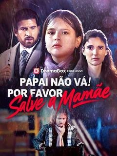 Papai Não Vá! Por Favor, Salve a Mamãe (Dublado)